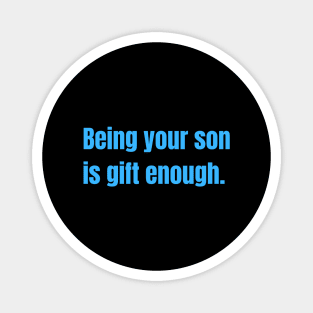 Being Your Son Is Gift Enough Funny Family Gift Magnet